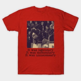 Eric Cantona It was Legendary It was Momentary It was Unnecessary T-Shirt